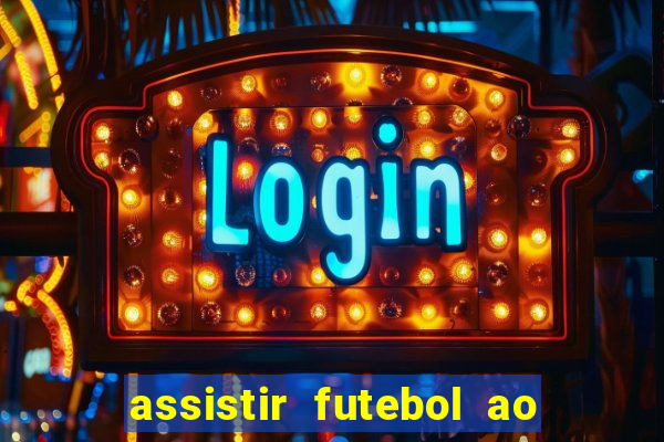 assistir futebol ao vivo sem travar